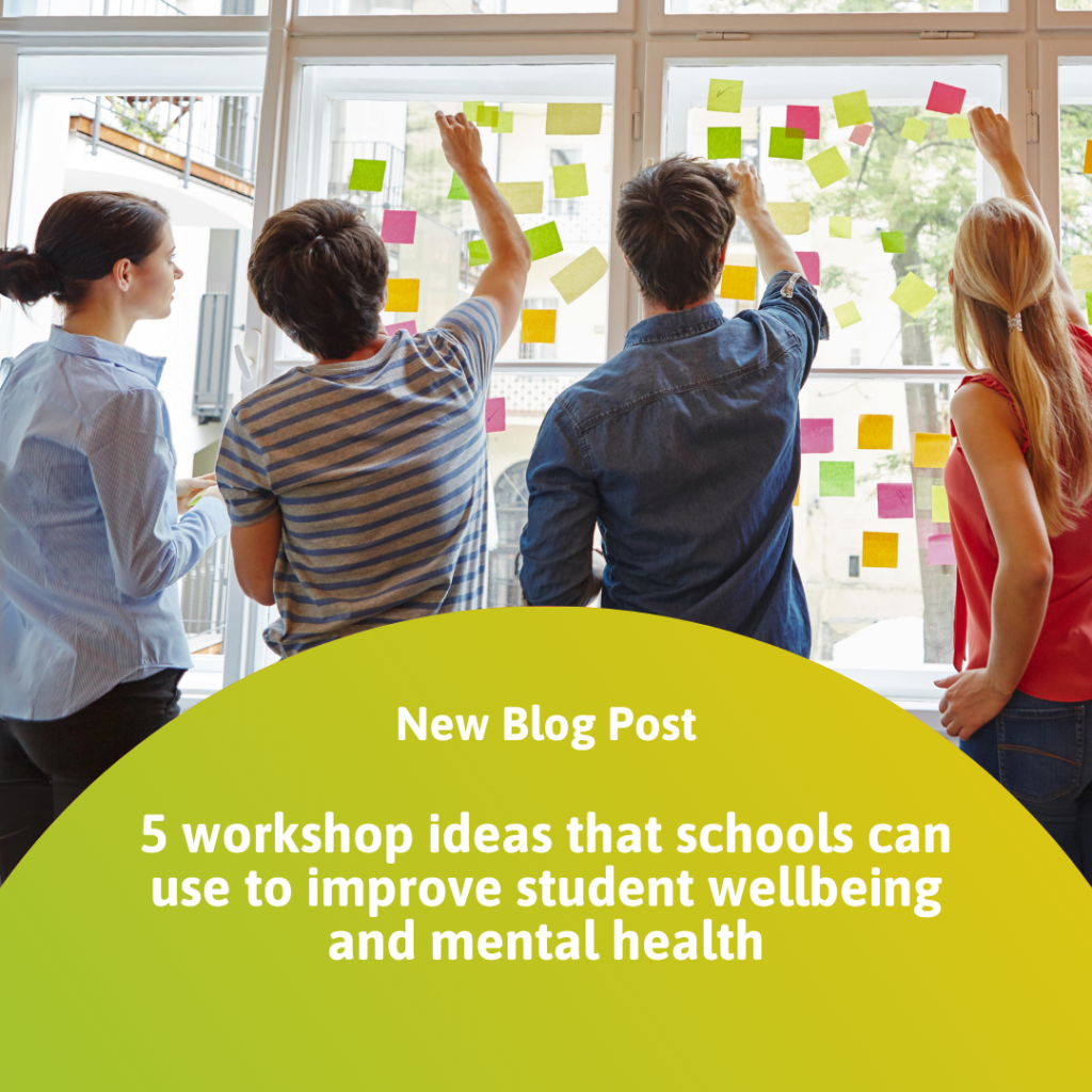 Blog: 5 workshop ideas that schools can use to improve student wellbeing and mental health